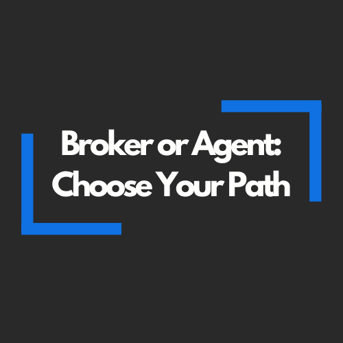 Broker or Agent: Choose Your Path