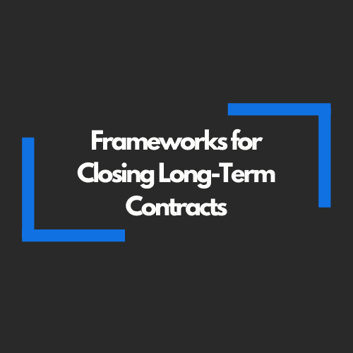 Frameworks for Closing Long-Term Contracts